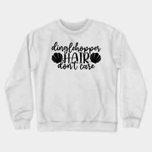 Dinglehopper Hair Don't Care Mermaid Crewneck Sweatshirt